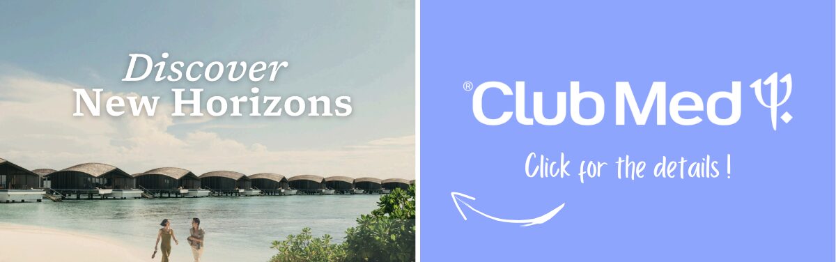 Club Med Promotions Discover new horizons Up to 1120$ Instant Savings off with Aqua Terra Travel