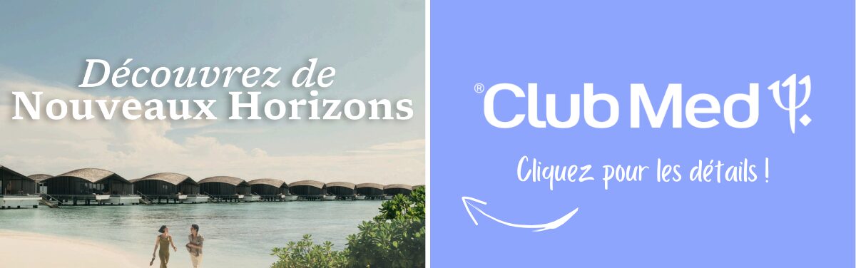 Promotions Club Med Offre Découvrez de nouveaux horizons Jusqu'à 1120$ de rabais avec Voyages Aqua Terra